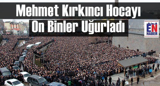Mehmet Kırkıncı Hoca Son Yolculuğuna Uğurlandı