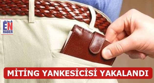 Miting Yankesici Yakalandı