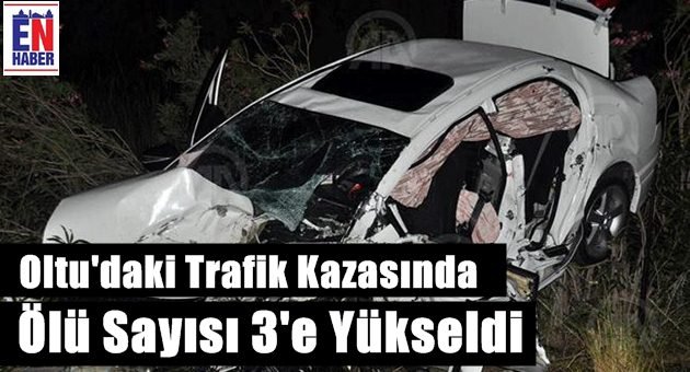 Oltu'daki Kazada Ölü Sayısı Arttı