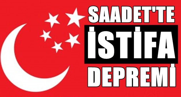 Saadet Partisine İstifa Şoku!