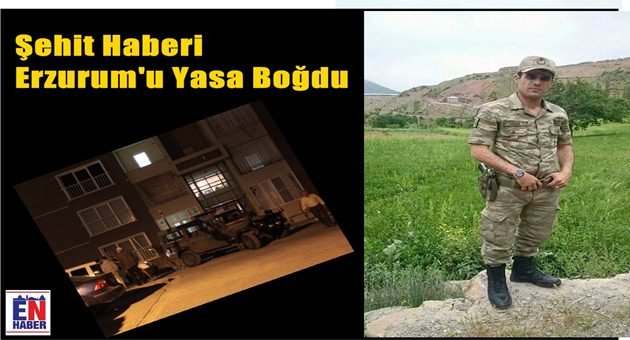 Şehit Haberi Erzurum'u Yasa Boğdu