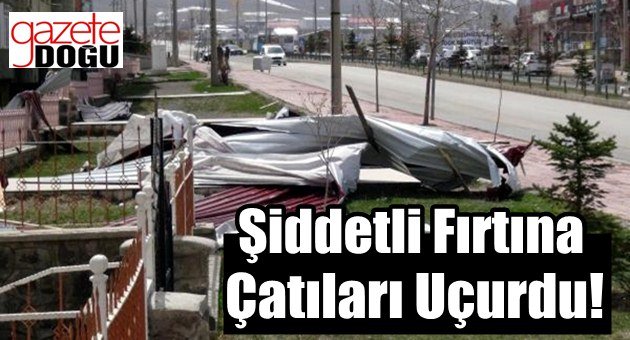 Şiddetli Fırtına Çatıları Uçurdu!