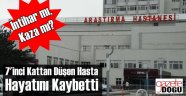 7. Kattan Düşen Hasta Hayatını Kaybetti!