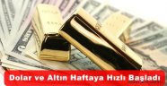 Dolar ve Altın Çıkış İle Başladı