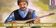 Aşık Sümmani Unutulmadı