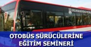 Otobüs Sürücülerine Eğitim Semineri