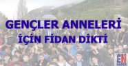 Gençler Anneleri İçin Fidan Dikti