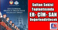 Sultan Seki'sinde Er-Çim-San Konuşulacak
