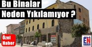 Bu Binalar Ne Zaman Yıkılacak?