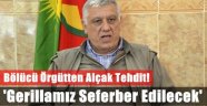 Bölücü Örgütten Alçak Tehdit!