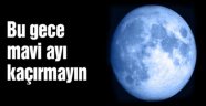 Mavi Ay'ı Kaçırmayın