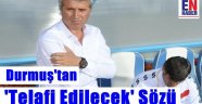 Durmuş, Yeşil Bursa Maçını Değerlendirdi