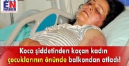 Kocasından Kaçtı, Balkondan Atladı!