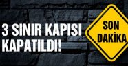 Sınır Kapıları Kapatıldı