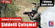 Tunceli'de Çatışma, 1 Binbaşı Şehit Oldu