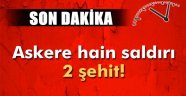 Askere Hain Saldırı, 2 Şehit
