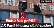 Ak Parti Binasına Silahlı Baskın