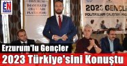 2023 Türkiye'si Erzurum'da Konuşuldu