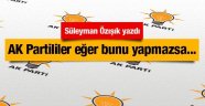 AK Parti Eğer Bunları Yapmazsa