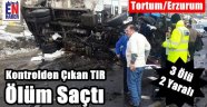 Tortum'da TIR Dehşeti Yaşandı
