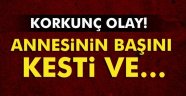 Hayırsız Evlat Dehşet Saçtı!