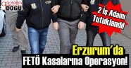 Erzurum'da FETÖ Operasyonları Devam Ediyor