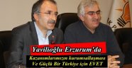 Yavilioğlu, Halk Oylaması Çalışmalarına Erzurumda Başladı
