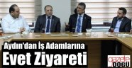 Aydın'dan İş Adamlarına EVET Ziyareti