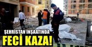 ŞEHRİSTAN İstanbulkapı İnşaatında Feci Ölüm
