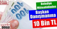 Belediye Müteahhidinden Danışmana 10 Bin TL