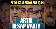 FETÖ Kalemşörleri İçin Hesap Vakti Geldi
