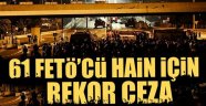 FETÖ'cü Hainlere Rekor Ceza Talebi
