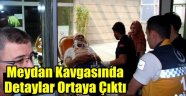 Meydan Kavgasının Detayları Ortaya Çıktı