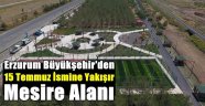 Erzurum Büyükşehir'den Yeni Bir Mesire Alanı
