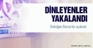 Erdoğan'ı Dinleyenler Yakalandı