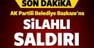AK Partili Belediye Başkanına Silahlı Saldırı