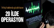 Ankara Merkezli 20 İlde Dinleme Oprasyonu