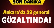 Ankara'da 29 General Tutuklandı!