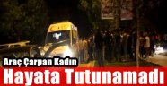 Araç Çarpan Kadın Hayatını Kaybetti