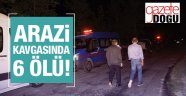 Arazi Kavgasında Aile Katliamı, 6 Ölü!