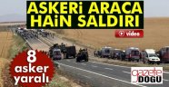 Askeri Araca Bombalı Saldırı, 8 Asker Yaralı!