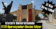 Atatürk Üniversitesinde FETÖ Operasyonu