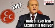 Bahçeli EVET İçin Erzurum'a Geliyor