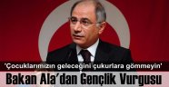 Bakan Ala'dan Siyasetçilere 'Çocuk' Ayarı