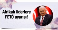 Başbakan Yıldırım, Afrika'lı Liderleri Uyardı