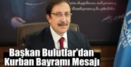 Başkan Bulutlar'dan Kurban Bayramı Mesajı