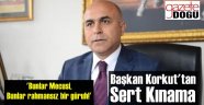 Başkan Korkut'tan Sert Kınama