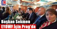 Başkan Sekmen EYOWF İçin Prag'da