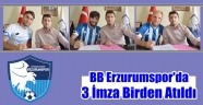 BB Erzurumspor'da 3 İmza Birden Atıldı