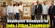 Büyükşehir Belediyesi'ne İade-i İtibar Teşekkürü